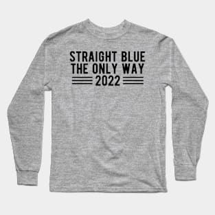 straight blue the only way 2022 Long Sleeve T-Shirt